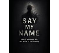 Say My Name: Identity, Narcissism, and the Birth of Heisenberg