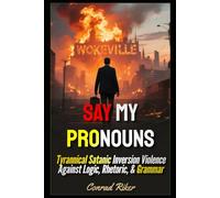 Say My Pronouns: Tyrannical Satanic Inversion Violence Against Logic, Rhetoric, & Grammar