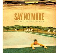 Say No More - What Thought You Knew