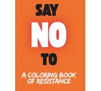 Say NO To: A Coloring Book of Resistance