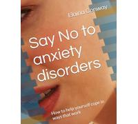 Say No to anxiety disorders: How to help yourself cope in ways that work
