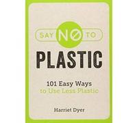 Say No to Plastic: 101 Easy Ways To Use Less Plastic - [Version Originale] Inconnu (Auteur)