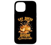 Say Queso Then Bring The Basque Cheesecake Coque pour iPhone 15
