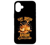 Say Queso Then Bring The Basque Cheesecake Coque pour iPhone 16 Plus