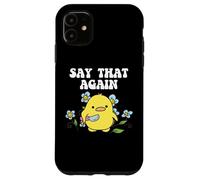 Say That Again Baby Duckling Sassy Sarcasm Graphic Coque pour iPhone 11