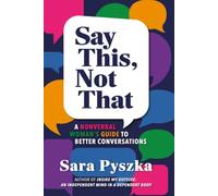Say This, Not That: A Nonverbal Woman’s Guide to Better Conversations