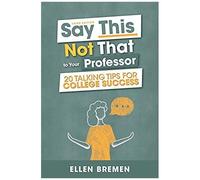 Say This, Not That To Your Professor