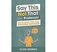Say This, Not That To Your Professor