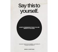 Say this to yourself.: An Affirmation Quick Read for Self-Love, Confidence, Positive thinking & Personal Growth.
