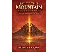 Say to This Mountain: Part Two of a Two-Part Series on Mark 11:23-24