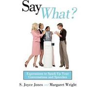 Say What Expressions to Spark Up Your Conversations and Speeches - S. Joyce Jones - Author Solutions Inc - Livre en Anglais S. Joyce JonesS. Joyce Jones (Auteur)