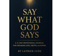 Say What God Says: A 31-Day Devotional Journal for Speaking Life, Truth, and Power