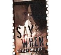 Say When - Micalea Smeltzer - Micalea A Smeltzer LLC - Livre en Anglais Micalea SmeltzerMicalea Smeltzer (Auteur)