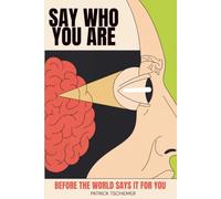 SAY WHO YOU ARE: BEFORE THE WORLD SAYS IT FOR YOU