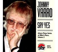 Say Yes: Arbors Piano Series at Mike's Place, Vol. 2 by Johnny Varro [CD] NEUF