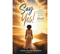 Say Yes!: God's Passionate Pursuit of Our Hearts