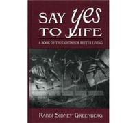 Say Yes to Life by Sidney Greenberg Sidney Greenberg (Auteur)