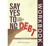 Say Yes to No Debt: 12 Steps to Financial Freedom: Faith-Based Edition