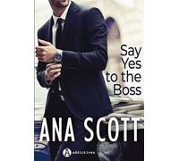 Say Yes to the Boss - Ana Scott - Addictives Eds - broché - Roman