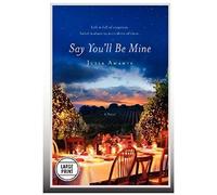 Say You'll Be Mine (Large Print Edition)