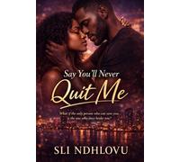 Say You'll Never Quit Me: Book 1 in the Say You'll Never series