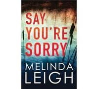Say Youre Sorry by Melinda Leigh Melinda Leigh (Auteur)