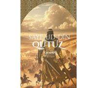 Sayf-ud-Din Qutuz: The Savior of Islam Sayf-ud-Din Qutuz and 'Ayn Jalut (The Historic Battle Which Turned The Tables and Saved The Muslims from Annihilation)