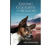 Saying Goodbye To Benson: A Memoir on Pet Loss, Grief Recovery, and Healing Through Mindfulness
