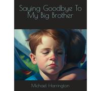 Saying Goodbye To My Big Brother