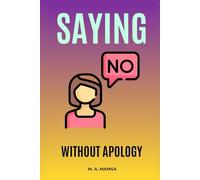 Saying No Without Apology: The Entrepreneur's Playbook for Respectful Boundaries and Strategic Alternatives: Develop a repeatable system to say no with confidence