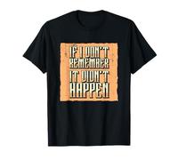 Saying Sarcastic Funny If I Don't Remember It Didn't Happen T-Shirt