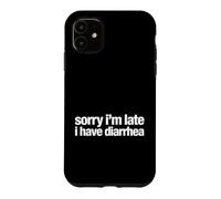 Saying Sorry Im Late Have Diarrhea Sarcastic Coque pour iPhone 11