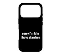Saying Sorry Im Late Have Diarrhea Sarcastic Coque pour iPhone 17 Pro