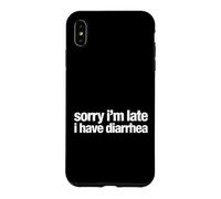Saying Sorry Im Late Have Diarrhea Sarcastic Coque pour iPhone XS Max