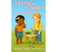 SAYING SORRY STORY BOOK: When Maya Says Sorry, She Finds the Courage to Make Amends. Perfect for Ages 3 to 8.