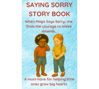 SAYING SORRY STORY BOOK: When Maya Says Sorry, She Finds the Courage to Make Amends. Perfect for Ages 3 to 8.