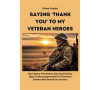 Saying Thank You To My Veteran Heroes: More About The Veteran Day And Practical Ways To Show Appreciation To The Brave Soldiers Who Served Our Country