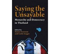 Saying The Unsayable: Monarchy And Democracy In Thailand