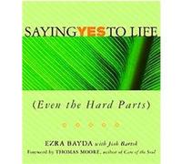 Saying Yes to Life Ezra Bayda, Josh Bartok (Auteur)