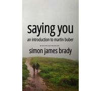 Saying You: An Introduction to Martin Buber