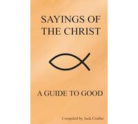 Sayings of the Christ: A Guide to Good
