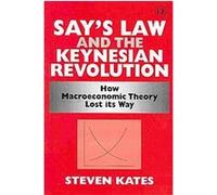 Say's Law and the Keynesian Revolution Steven Kates (Auteur)