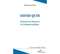 Sayyid QUTB: Itinéraire d'un théoricien de l'islamisme politique