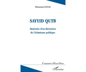 Sayyid QUTB Itinéraire d'un théoricien de l'islamisme politique - Mohammed Guenad - L'harmattan - broché - Essai