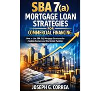 SBA 7(a) Mortgage Loan Strategies for Commercial Financing: How to Use SBA 7(a) Mortgage Structures for Flexible Business and Real Estate Funding