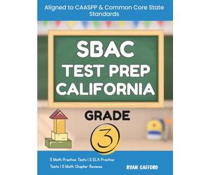 SBAC Test Prep California Grade 3: The Complete Practice Workbook for Mathematics & English Language Arts Literacy (ELA) Aligned to CAASPP and Common Core State Standards
