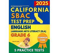 SBAC Test Prep California Grade 6 English Language Arts (ELA): The Ultimate Common Core Reading Practice Workbook Including Smarter Balanced Full-Length Tests