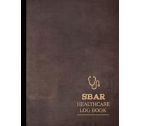 SBAR Healthcare Log Book: Situation, Background, Assessment and Recommendation Journal. Track and Detail All Stages of Care. Ideal for Medical Students, Nurses, and Healthcare Professionals