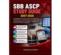 SBB ASCP STUDY GUIDE 2027-2028: A Comprehensive Learning Framework for Mastering Blood Banking, Immunohematology, Transfusion Medicine, and ... Practice Questions and Expert Explanations