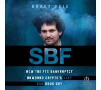 Sbf: How the Ftx Bankruptcy Unwound Crypto's Very Bad Good Guy